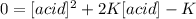 0=[acid]^2+2K[acid]-K