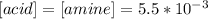 [acid]=[amine]=5.5*10^{-3}