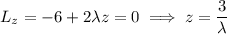 L_z=-6+2\lambda z=0\implies z=\dfrac3\lambda