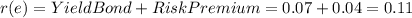 r(e)=YieldBond+RiskPremium=0.07+0.04=0.11