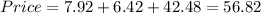 Price=7.92+6.42+42.48=56.82