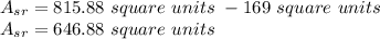 A_ {sr} = 815.88 \ square \ units \ -169 \ square \ units\\A_ {sr} = 646.88 \ square \ units