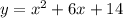 y = x^2 + 6x + 14