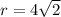 r =4 \sqrt{2}