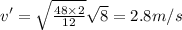 v' = \sqrt{\frac {48 \times 2}{12}}\sqrt 8 = 2.8 m/s