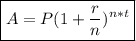 \boxed{A = P(1 +\frac{r}{n})^{n*t}}