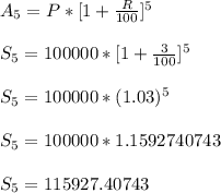 A_{5}=P*[1+\frac{R}{100}]^5\\\\S_{5}=100000*[1+\frac{3}{100}]^5\\\\S_{5}=100000*(1.03)^5\\\\ S_{5}=100000*1.1592740743\\\\S_{5}=115927.40743