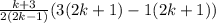 \frac{k + 3}{2(2k - 1)}(3(2k + 1) - 1(2k + 1))