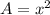 A=x^{2}