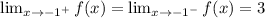 \lim_{x \to \\-1^+}f(x) = \lim_{x \to \\-1^-}f(x) = 3