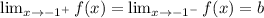 \lim_{x \to \\-1^+}f(x)=\lim_{x \to \\-1^-}f(x) = b