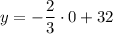 y=-\dfrac{2}{3}\cdot 0+32