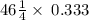 46\frac{1}{4} \times\: 0.333