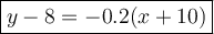 \large\boxed{y-8=-0.2(x+10)}