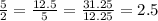 \frac{5}{2}=\frac{12.5}{5}=\frac{31.25}{12.25}=2.5