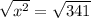 \sqrt{ x^{2} } = \sqrt{341}