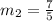 m_2=\frac{7}{5}