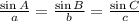 \frac{\sin A}{a}=\frac{\sin B}{b}=\frac{\sin C}{c}