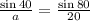 \frac{\sin 40\degree}{a}=\frac{\sin 80\degree}{20}