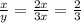 \frac{x}{y}=\frac{2x}{3x}=\frac{2}{3}