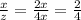 \frac{x}{z}=\frac{2x}{4x}=\frac{2}{4}