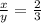 \frac{x}{y}=\frac{2}{3}