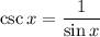 \csc x=\dfrac1{\sin x}