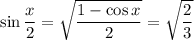 \sin\dfrac x2=\sqrt{\dfrac{1-\cos x}2}=\sqrt{\dfrac23}