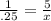 \frac{1}{.25} =\frac{5}{x}