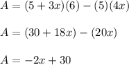 A=(5+3x)(6)-(5)(4x)\\\\ A=(30+18x)-(20x)\\ \\A=-2x+30