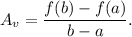 A_v=\dfrac{f(b)-f(a)}{b-a}.