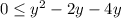 0 \leq y^2-2y-4y