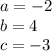 a=-2\\b=4\\c=-3