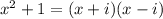 x^2+1=(x+i)(x-i)