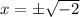 x=\pm \sqrt{-2}