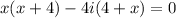 x(x + 4) - 4i(4+x)= 0