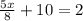 \frac{5x}{8}+10=2