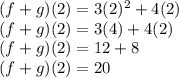 (f + g) (2) = 3 (2) ^ 2 + 4 (2)\\(f + g) (2) = 3 (4) +4 (2)\\(f + g) (2) = 12 + 8\\(f + g) (2) = 20
