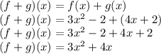 (f + g) (x) = f (x) + g (x)\\(f + g) (x) = 3x ^ 2-2 + (4x + 2)\\(f + g) (x) = 3x ^ 2-2 + 4x + 2\\(f + g) (x) = 3x ^ 2 + 4x