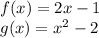f (x) = 2x-1\\g (x) = x ^ 2-2