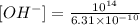 [OH^{-}] = \frac{10^{14}}{6.31 \times 10^{-10}}