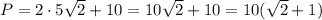 P=2\cdot 5 \sqrt{2} +10=10 \sqrt{2} +10=10( \sqrt{2} +1)