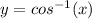 y=cos^{-1}(x)