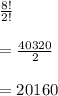 \frac{8!}{2!}\\\\=\frac{40320}{2}\\\\=20160