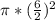 \pi * ( \frac{6}{2} )^{2}