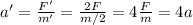 a'=\frac{F'}{m'}=\frac{2F}{m/2}=4\frac{F}{m}=4a