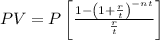 PV=P\left[\frac{1-\left(1+\frac{r}{t}\right)^{-nt}}{\frac{r}{t}}\right]