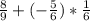 \frac{8}{9}+(-\frac{5}{6})*\frac{1}{6}