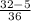 \frac{32-5}{36}