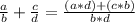 \frac{a}{b} +\frac{c}{d}=\frac{(a*d)+(c*b)}{b*d}